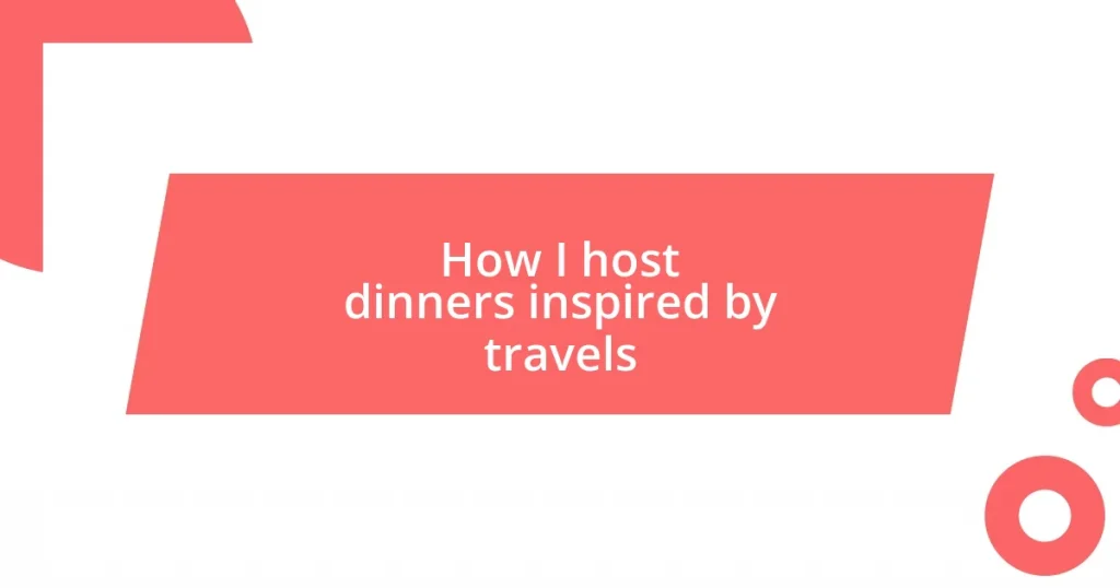 How I host dinners inspired by travels