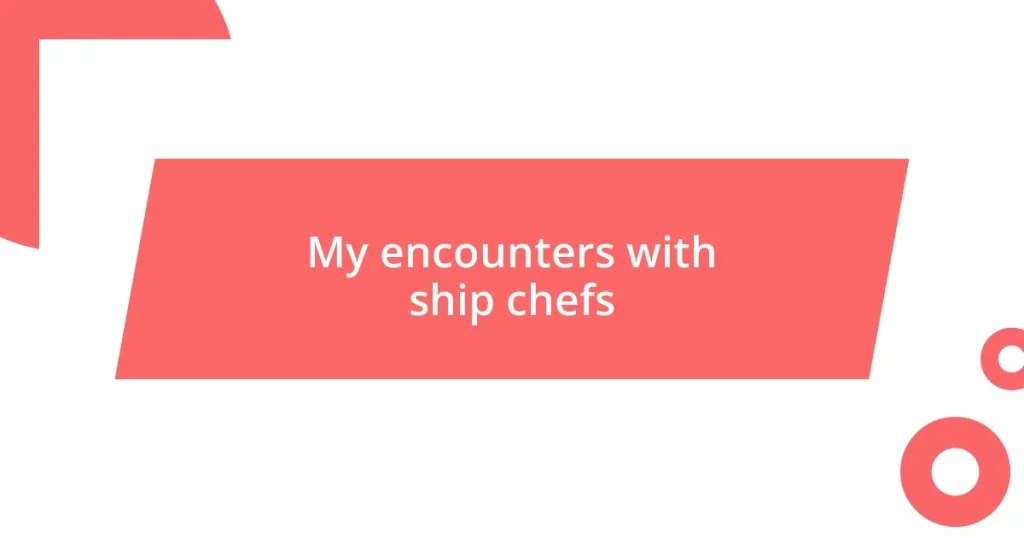 My encounters with ship chefs