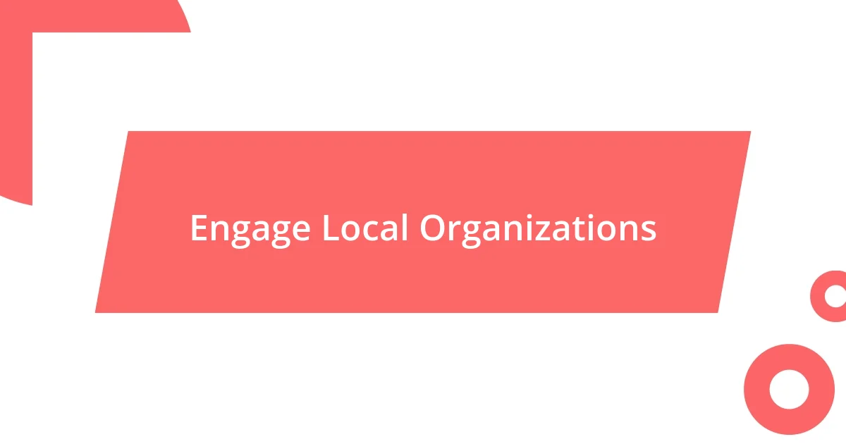 Engage Local Organizations